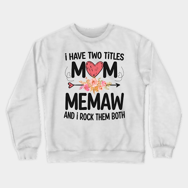 i have two titles mom and memaw Crewneck Sweatshirt by Bagshaw Gravity